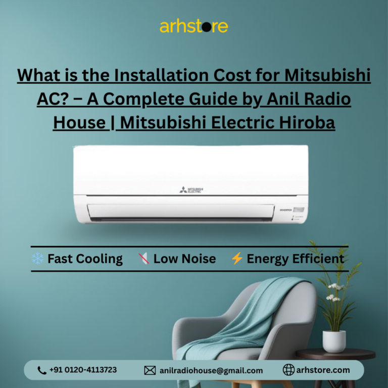 What is the Installation Cost for Mitsubishi AC? – A Complete Guide by Anil Radio House | Mitsubishi Electric Hiroba